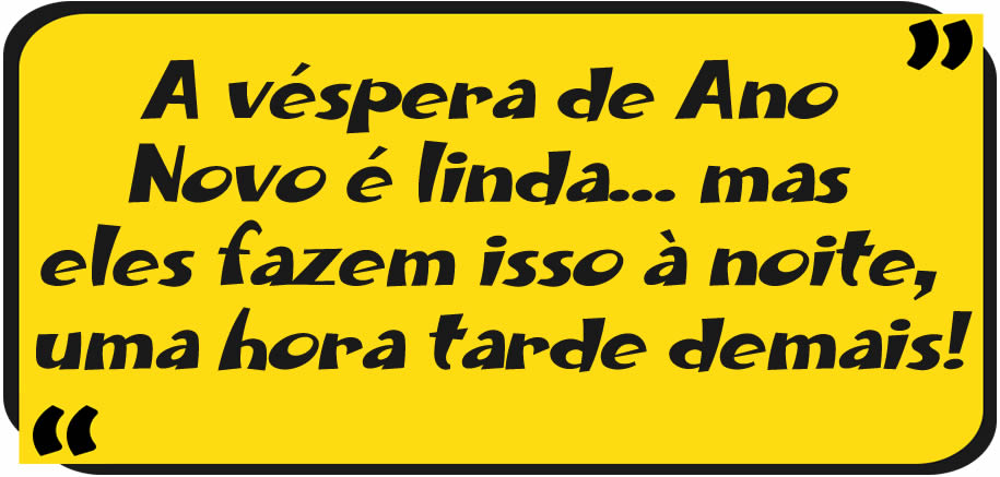 o ano novo é lindo... mas eles fazem isso tarde demais.